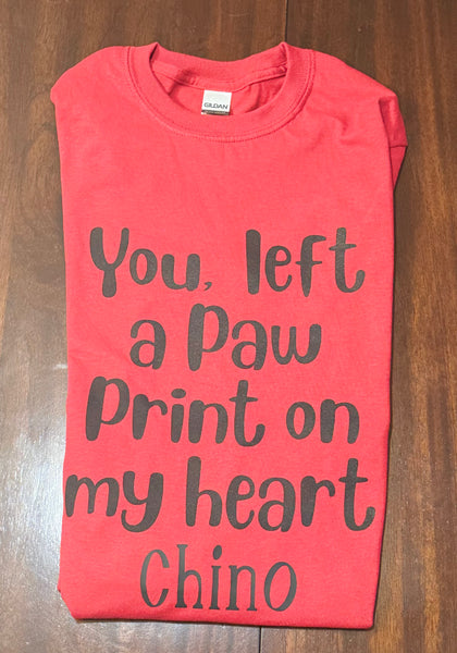 customer customize shirt, reads "Chino you left a paw print on my heart"